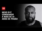 Nego Di é condenado a mais de 14 anos de prisão por lavagem de dinheiro | CNN NOVO DIA