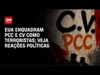 Governo e oposição divergem sobre decisão dos EUA contra PCC e CV | CNN BRASIL
