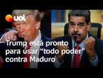 Trump está pronto para usar 'todo poder' contra Maduro, diz porta-voz sobre navios de guerra