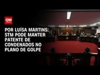 STM pode manter patente de condenados no plano de golpe | BASTIDORES CNN