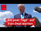 Trump würde „ein paar Tage” auf Iran-Deal warten