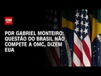 Análise: Questão do Brasil não compete a OMC, dizem EUA | CNN NOVO DIA