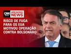Risco de fuga para os EUA motivou operação contra Bolsonaro | LIVE CNN