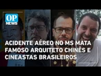 Acidente aéreo no MS mata grande arquiteto chinês e cineastas brasileiros | O POVO News