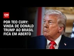 Análise: Vinda de Donald Trump ao Brasil fica em aberto | CNN ARENA