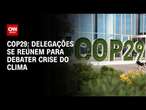 COP29: delegações se reúnem para debater crise do clima | LIVE CNN