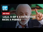 AO VIVO: Crise do IOF: lulistas apostam no mote ricos x pobres, Hugo Motta vira alvo e reage