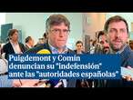 Puigdemont y Comín denuncian su 