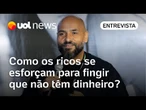 Ricos se esforçam para fingir que não têm dinheiro; antropólogo Michel Alcoforado explica por quê