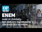 Enem 2024: Game of Thrones, Bob Marley e Racionais MC’s têm questões na prova l O POVO NEWS