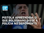 Bolsonaro depõe à Polícia Civil sobre arma apreendida no DF | #OP News