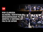 Análise: Tentativa de desconfigurar PL da Anistia é sintoma de falta de apoio | BASTIDORES CNN