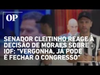 Senador Cleitinho reage à decisão de Moraes sobre IOF: "Vergonha, já pode é fechar o Congresso"