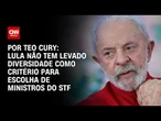 Análise: Lula não tem levado diversidade como critério para escolha de ministros do STF | CNN 360º