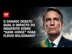 “Dark Horse”: Qual o impacto do inquérito sobre filme para Flávio Bolsonaro? | O GRANDE DEBATE