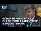 Gilmar Mendes chama Fux de “figura lamentável” e sugere terapia após embate no STF