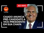 Ao vivo: Caiado anuncia pré-candidato a vice-presidente em sua chapa
