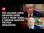Análise: Encontro entre Lula e Trump tende a ignorar questões político-ideológicas | CNN ARENA