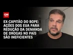 Ex-capitão do Bope: Ações dos EUA para redução da demanda de drogas no país são ineficientes | WW