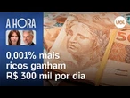 0,001% mais ricos ganham R$ 300 mil por dia e pagam menos imposto que você | José Roberto de Toledo