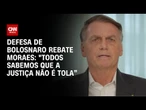 "Todos sabemos que a Justiça não é tola”, diz defesa de Bolsonaro | CNN NOVO DIA