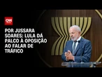 Análise: Lula dá palco à oposição ao falar de tráfico | CNN PRIME TIME