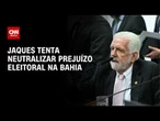 Jaques tenta neutralizar prejuízo eleitoral e intensifica agenda na Bahia | BASTIDORES CNN