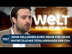 KOALITION: Zehn Millionen Euro mehr für NGOS! Entsetzliches Totalversagen der CDU von Kanzler Merz