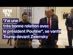 Donald Trump se félicite d'avoir "une très bonne relation" avec Poutine...devant Volodymyr Zelensky