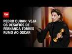 Pedro Duran: Veja os desafios de Fernanda Torres rumo ao Oscar | CNN NOVO DIA