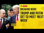 Trump-Putin meeting tentatively scheduled for next week, White House official says