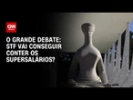 Penduricalhos: STF vai conseguir conter os supersalários? | O GRANDE DEBATE