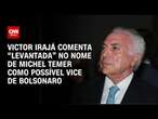 Victor Irajá comenta “levantada” no nome de Michel Temer como possível vice de Bolsonaro | CNN ARENA