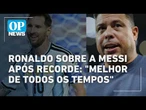 Ronaldo se rende a Messi após recorde na Copa: "É o melhor jogador de todos os tempos" | OP NEWS