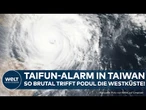 TAIWAN: Taifun "Podul" trifft mit 191 km/h – Evakuierungen, Erdrutschgefahr und Überschwemmungen!