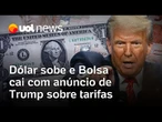 Dólar sobe e Bolsa recua com tensão entre Brasil e EUA, novas tarifas de Trump e reunião sobre IOF