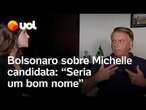 Bolsonaro sobre Michelle candidata à presidência em 2026: 'Seria um bom nome'