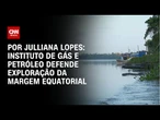 Setor defende exploração de Margem Equatorial | CNN ARENA