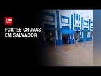 Chuvas intensas atingem Salvador neste fim de semana | AGORA CNN