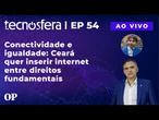 Conectividade e igualdade: Ceará quer inserir internet entre direitos fundamentais | Tecnosfera