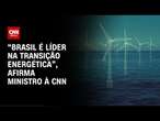 “Brasil é líder na transição energética”, afirma ministro à CNN | CNN NOVO DIA