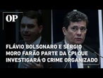 Flávio Bolsonaro e Sérgio Moro farão parte da CPI que investigará o crime organizado