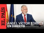 DIRECTO | Ángel Víctor Torres comparece tras la Comisión Bilateral | EL PAÍS