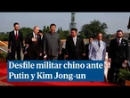 China exhibe una potencia militar novedosa y presume de sus relaciones con Putin y Kim Jong