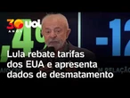 Lula rebate Trump e tarifaço dos EUA e mostra queda do desmatamento na Amazônia: 'Não sabem'