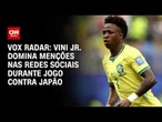 Copa do Mundo: Vini Jr. é jogador mais citado nas redes sociais durante jogo, diz Vox Radar | HORA H