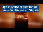 150 muertos al estallar un camión cisterna de gasolina tras un accidente en Nigeria