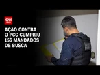 Ação contra o PCC mobiliza 1.400 agentes em oito estados | CNN 360º
