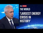 'Largest energy crisis in history,' IEA chief warns as global fuel fears grow