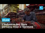 Iran : face aux sanctions, les tapis persans cherchent à survivre • FRANCE 24